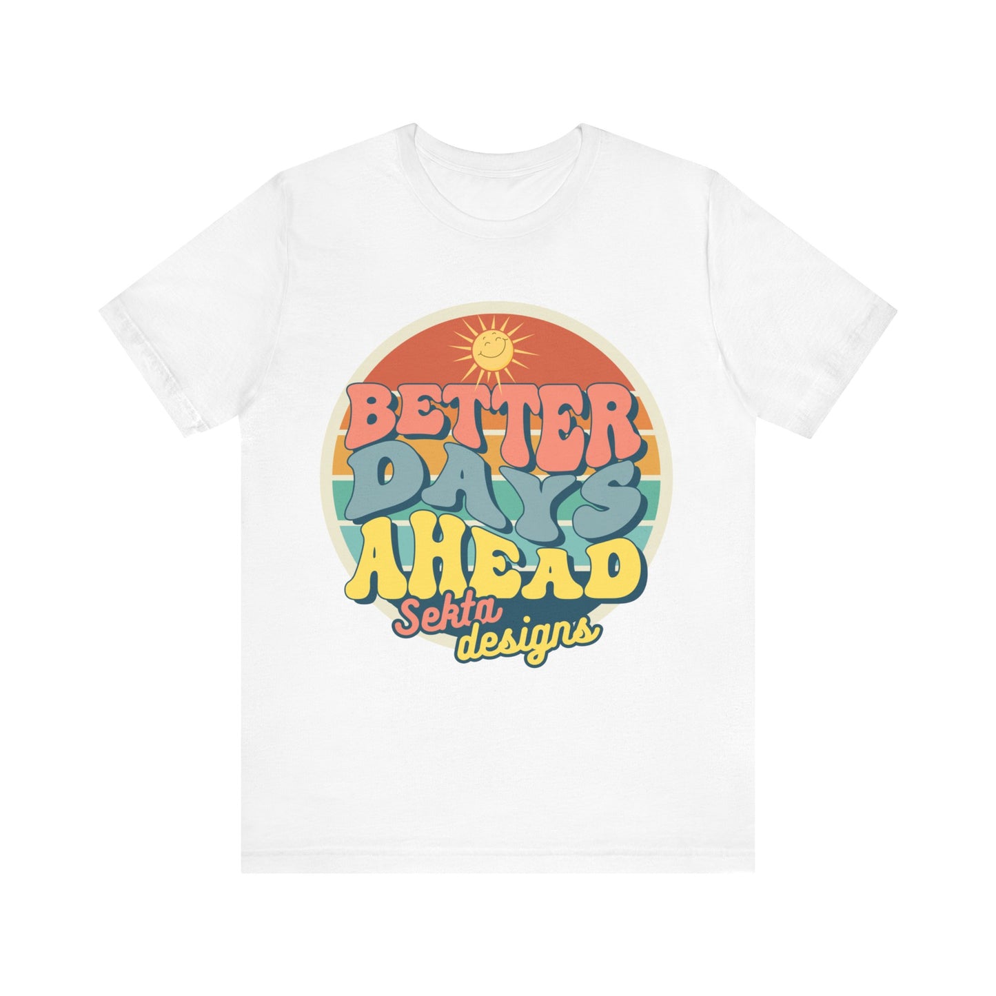 BETTER DAYS AHEAD Unisex Short Sleeve Tee