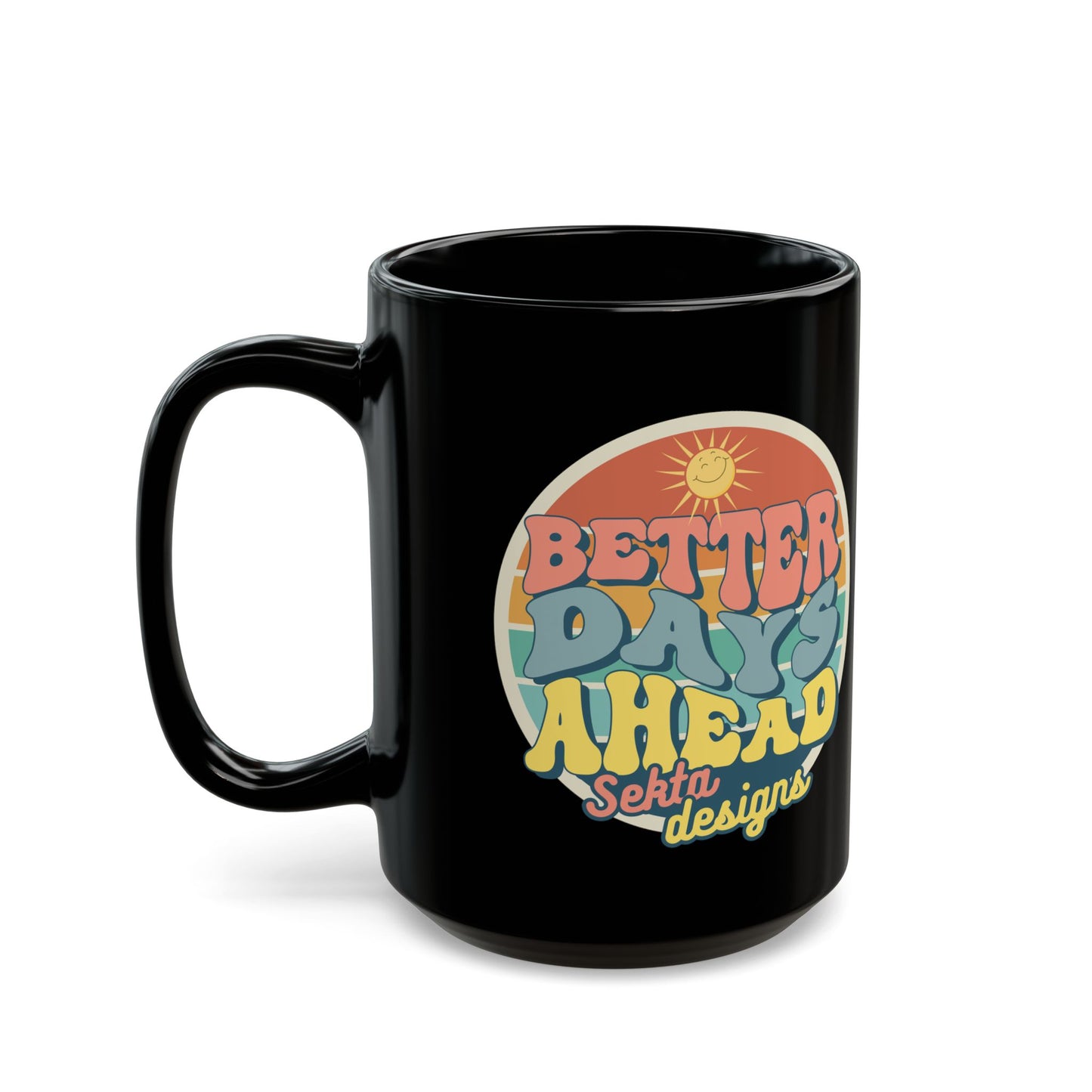 BETTER DAYS AHEAD Black Mug (15oz)