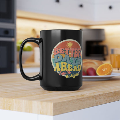 BETTER DAYS AHEAD Black Mug (15oz)