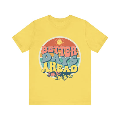 BETTER DAYS AHEAD Unisex Short Sleeve Tee