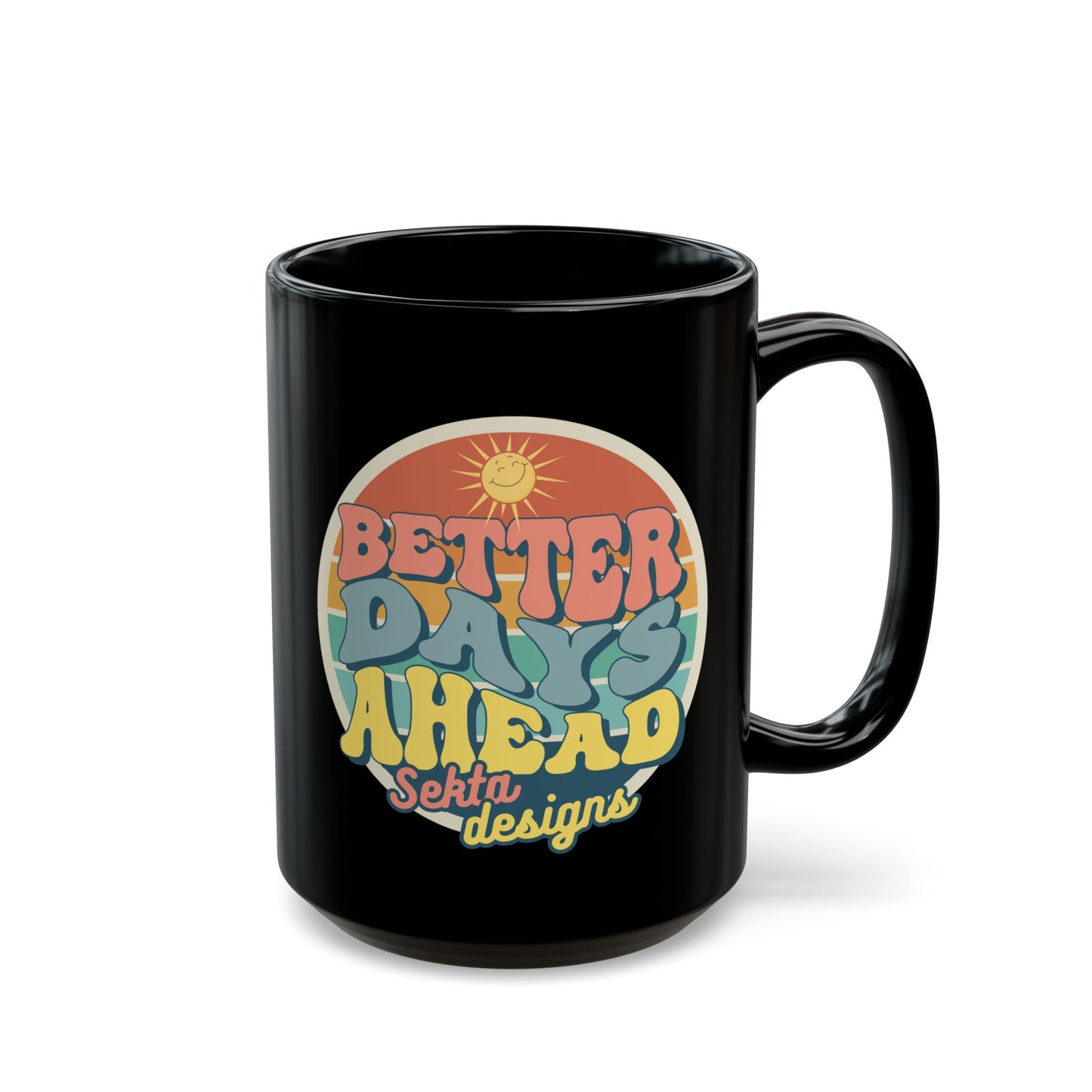 BETTER DAYS AHEAD Black Mug (15oz)